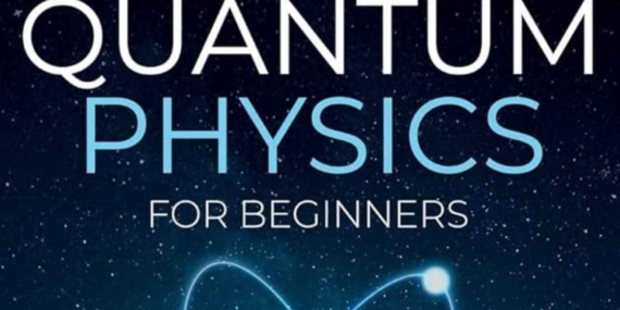 Basics of Quantum Physics for Beginners: An Introduction to the Quantum World